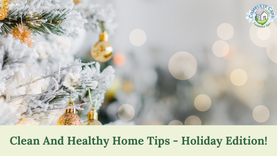 Clean And Healthy Home Tips – Holiday Edition!