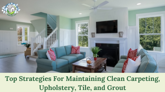Top Strategies For Maintaining Clean Carpeting, Upholstery, Tile, and Grout